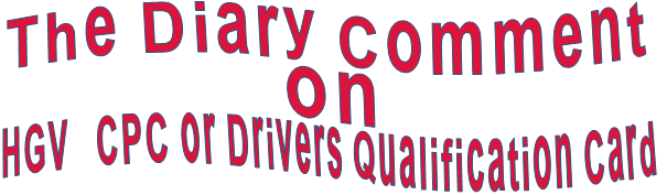 The Diary Comment                on HGV   CPC or Drivers Qualification Card