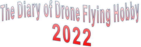 The Diary of Drone Flying Hobby                2022