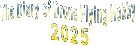 The Diary of Drone Flying Hobby                2025